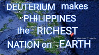 DEUTERIUM MAKES PHILIPPINES THE RICHEST NATION ON EARTH [upl. by Bazil136]