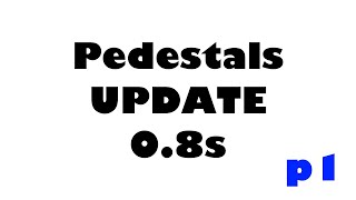 Pedestals 08s Update Important Changes Part 1 [upl. by Alard522]