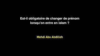 Estil obligatoire de changer de prénom lorsqu’on entre en islam   Mehdi Abu Abdilleh [upl. by Yhtuv]