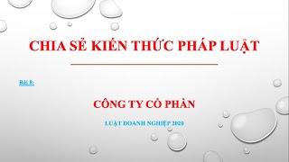 Bài giảng Luật Doanh nghiệp 2020  Bài 8 Công ty Cổ phần [upl. by Bremser]