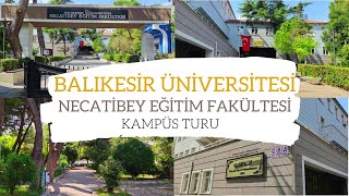 BALIKESİR ÜNİVERSİTESİ NECATİBEY EĞİTİM FAKÜLTESİ  KAMPÜS TURU  MİMAR SALİHA tercih listesi [upl. by Nilyarg]