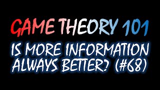 Game Theory 101 68 Is More Information Always Better [upl. by Adnuahsor8]