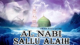 Al Nabi Sallu Alaih  Best Naat Of Owais Raza Qadri  Latest Naat E Shafif Video  Naats Islamic [upl. by Hairabez]