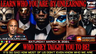 LEARN WHO YOU ARE BY UNLEARNING WHO THEY TAUGHT YOU TO BE  LANCESCURV [upl. by Jahdiel]