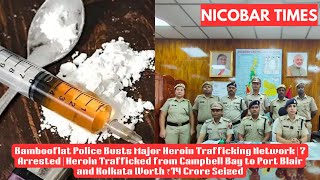 Bambooflat Police Busts Major Heroin Trafficking Network  7 Arrested  Heroin Worth ₹14 Cr Seized [upl. by Gonnella]