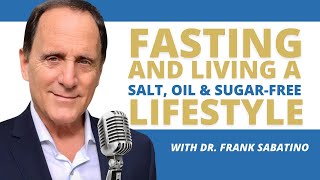 Expert Interview Dr Frank Sabatino on Fasting and Living a Salt Oil and SugarFree Lifestyle [upl. by Nets670]