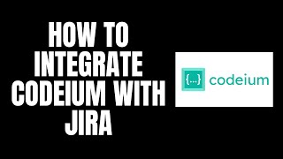 How To Integrate Codeium With JIRA [upl. by Tallbot439]