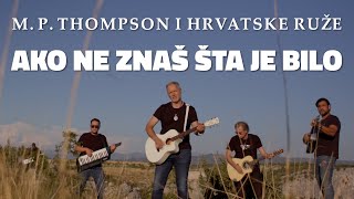 M P Thompson i Hrvatske Ruže  Ako ne znaš šta je bilo OFFICIAL VIDEO [upl. by Denby717]