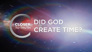 Did God Create Time  Episode 207  Closer To Truth [upl. by Garwood]