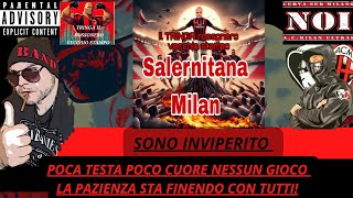 acmilan salernitanamilan LA PAZIENZA STA FINENDO X TUTTI [upl. by Erb]