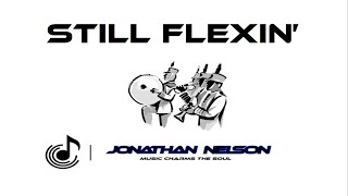 STILL FLEXIN  JONATHAN L NELSON ASCAP [upl. by Amsa]