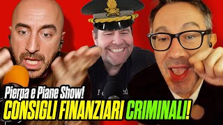 CONSIGLI FINANZIARI CRIMINALI MrRIP fa ciao ciao ai FINANZIERI al Pierpa e Piane Show [upl. by Airt943]