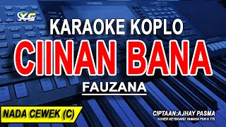 CIINAN BANA  Karaoke Koplo Nada Wanita FAUZANA Difarina Indra Version [upl. by Asilehs24]