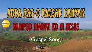 ADDA RAGO RAGSAK KANYAK NANIPUD INAWAT KO NI HESUS [upl. by Gaal]