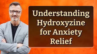 Understanding Hydroxyzine for Anxiety Relief [upl. by Adali]