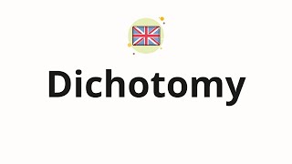 How to pronounce Dichotomy [upl. by Lohner628]