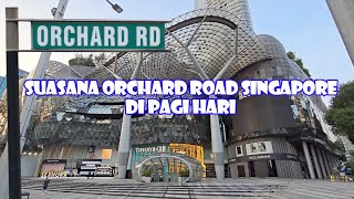 SUASANA ORCHARD ROAD SINGAPORE DI PAGI HARI  Walking Around [upl. by Tu208]