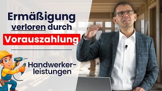 🛠️ Handwerkerkosten ⚠️ Keine Steuerermäßigung bei Vorauszahlungen Tipp und Gestaltungsmöglichkeit [upl. by Zebadiah]