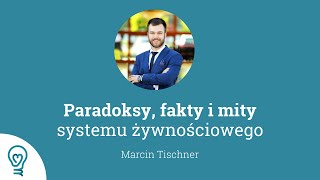 Marcin Tischner Paradoksy fakty i mity systemu żywnościowego [upl. by Nyladnohr]