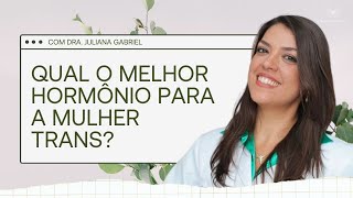 Qual o melhor hormônio para a mulher trans [upl. by Imrots279]