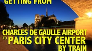 Getting from Charles de Gaulle Airport to Paris by Train [upl. by Nuahsal]