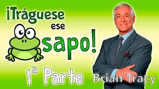 Tráguese ese Sapo  Brian Tracy  Resumen del libro en español [upl. by Meyers]