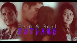 ⚫ Erin amp Raul ⚫  ♥ Outlaws ♥ [upl. by Anaert]