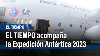 EL TIEMPO acompaña la Expedición Antártica 2023  El Tiempo [upl. by Cirek]