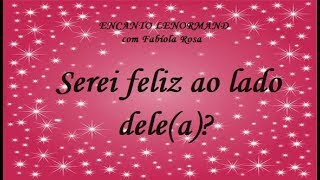 Serei feliz ao lado delea I ENCANTO LENORMAND com Fabíola Rosa [upl. by Niamrahc817]