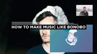 HOW TO MAKE MUSIC LIKE BONOBO SAMPLES [upl. by Gerhan934]