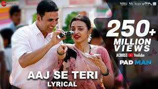 Aaj Se Teri  Lyrical  Padman  Akshay Kumar amp Radhika Apte  Arijit Singh  Amit Trivedi [upl. by Ainessey]