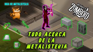 GUIA para PRINCIPIANTES │TODO acerca de la METALISTERIA Metalworking │ PROJECT ZOMBOID [upl. by Edvard]