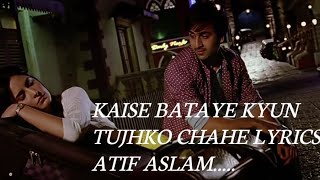 Kaise Bataye Kyun Tujhko Chahe Lyrics by Atif Aslam Pritam Irshad Kamil Song Name Tu Jaane Na [upl. by Midge]