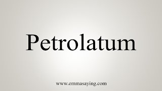 How To Say Petrolatum [upl. by Picker]