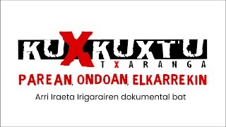 KUXKUXTU PAREAN ONDOAN ELKARREKIN  DOKUMENTALAREN TRAILERRA [upl. by Darn]