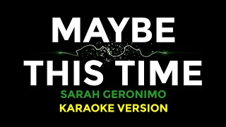 MAYBE THIS TIME Sarah Geronimo  Karaoke Version  videoke songs lyrics love opm 00s trending soft [upl. by Sofer]