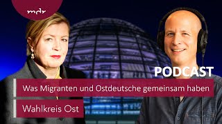 Was Migranten und Ostdeutsche gemeinsam haben  Podcast Wahlkreis Ost  MDR [upl. by Abner]