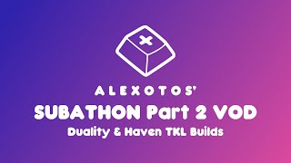 Subathon Part 2  Duality amp Haven TKL Builds  Alexotos Twitch VOD [upl. by Argus]