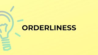 What is the meaning of the word ORDERLINESS [upl. by Mariejeanne]