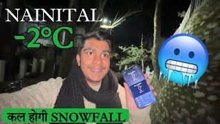 NAINITAL 2°C 🥶  कल होगी Snowfall 😍  Nainital Snowfall 2024 [upl. by Ormand769]