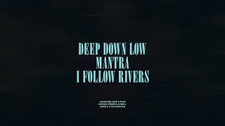 Deep Down Low  Mantra  I Follow Rivers [upl. by Kaiulani56]