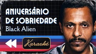 Black Alien  Aniversário de Sobriedade Karaokê [upl. by Milde669]