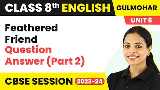 Feathered Friend  Question amp Answer Part 2  Class 8 English Gulmohar Book Unit 6 [upl. by Enimassej578]