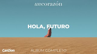 Hola Futuro  Un Corazón Álbum Completo [upl. by Ciri199]