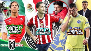 Equipo de Liga MX SE ADELANTA por Laínez💣 Así ECHARON a Ormeño de Chivas😱 Viñas SALDRÍA del Ame [upl. by Attikin]