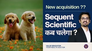 Sequent Scientific कब चलेगा  New acquisition [upl. by Sigismondo185]