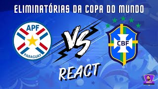 PARAGUAI X BRASIL  REACT ELIMINATÓRIAS DA COPA DO MUNDO [upl. by Aicia338]