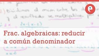 Reducir fracciones algebraicas a común denominador [upl. by Ecilegna]