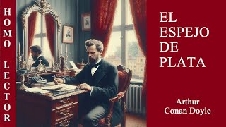 EL ESPEJO DE PLATA Relato de MISTERIO de ARTHUR CONAN DOYLE AUDIOLIBRO COMPLETO [upl. by Onaireves]