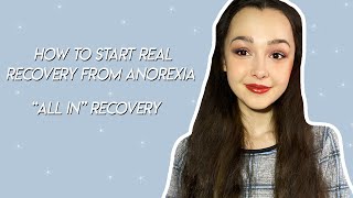 How To Start quotAll inquot Recovery  Anorexia Real Recovery [upl. by Nerita]